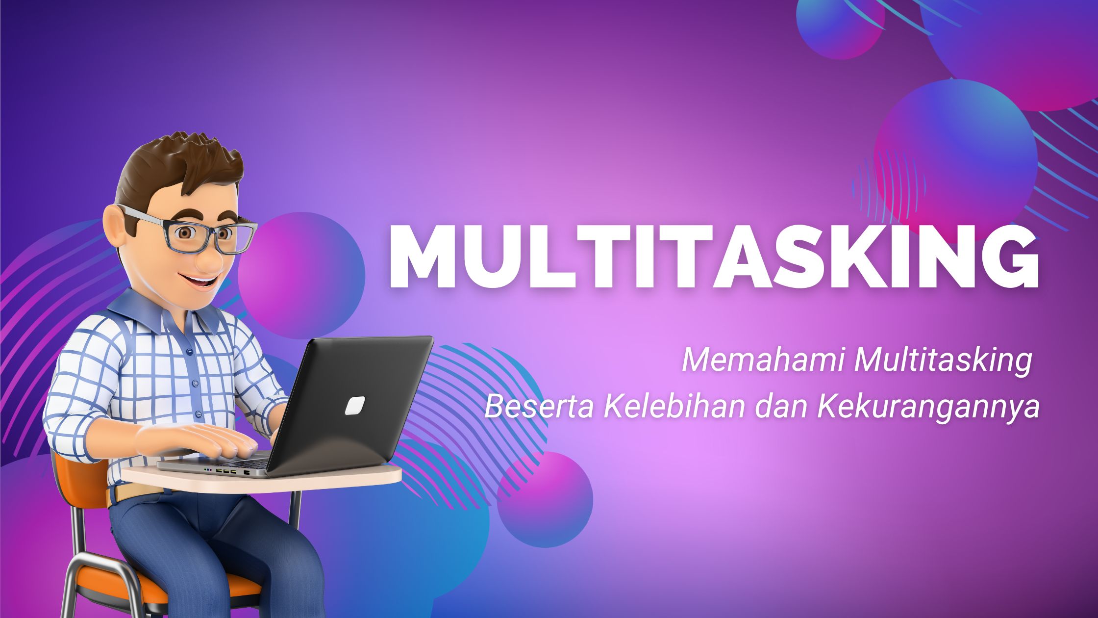 Cover artikel Memahami Multitasking Beserta Kelebihan dan Kekurangannya